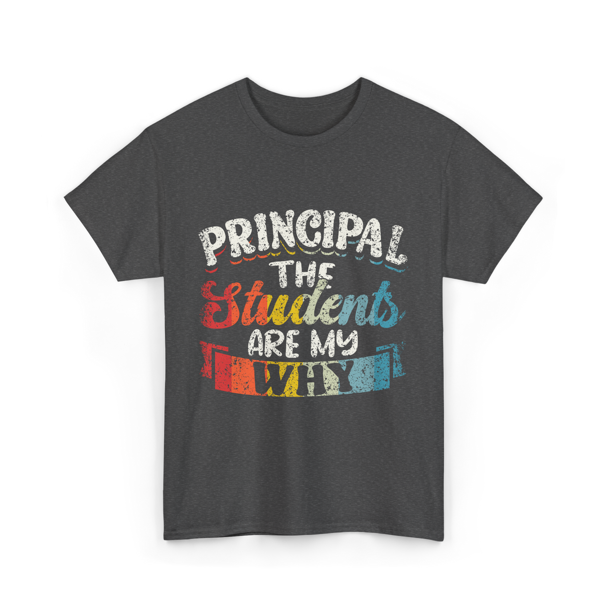Students Are My Why Principal T-Shirt - Dark Heather
