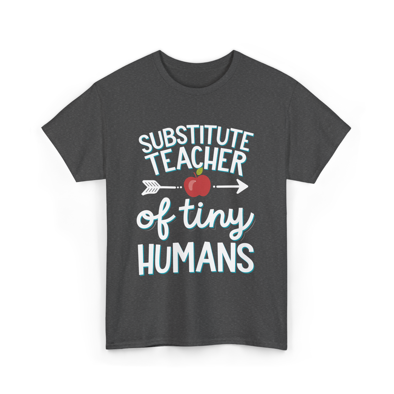 Substitute Teacher of Tiny Humans T-Shirt - Dark Heather