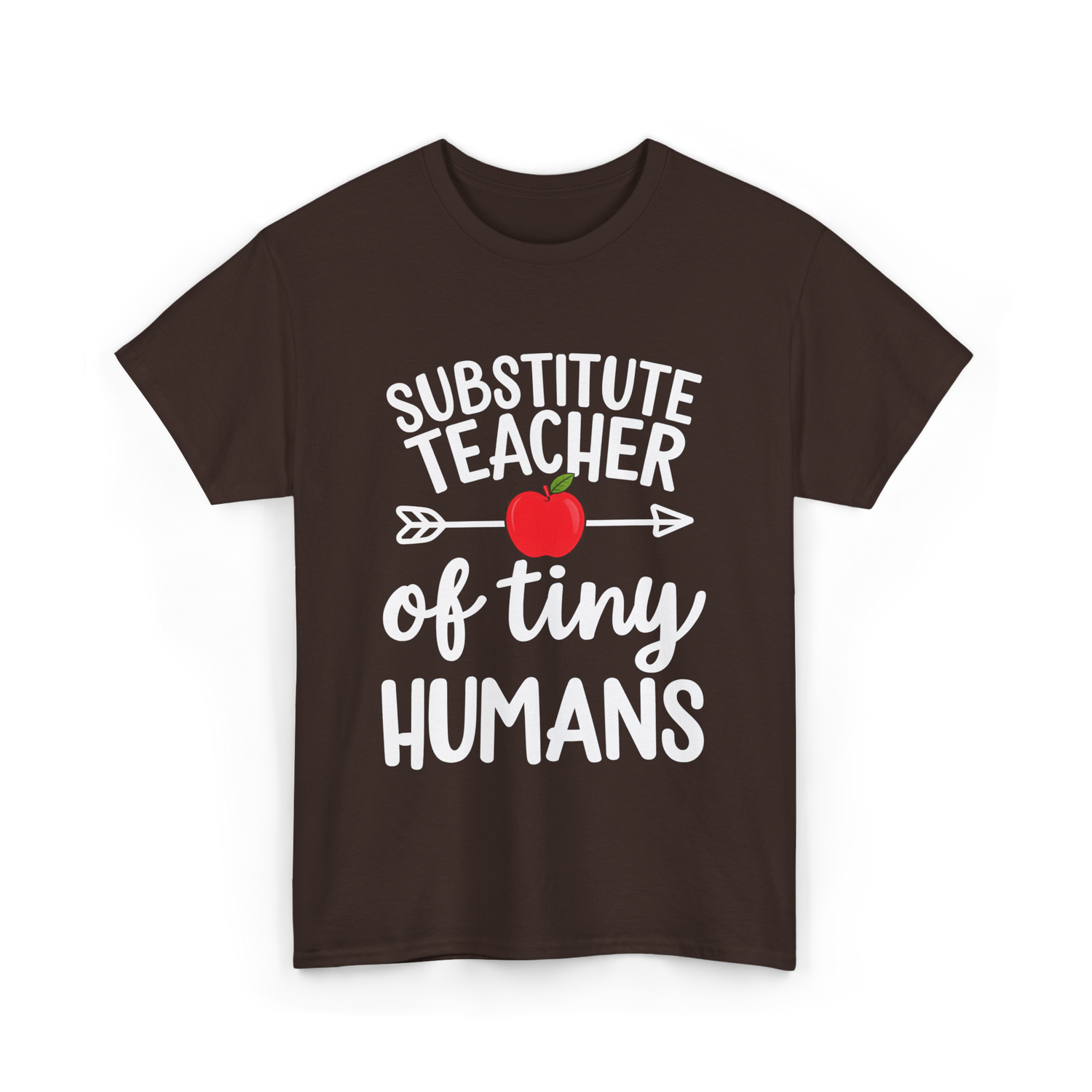 Substitute Teacher of Tiny Humans Teacher T-Shirt - Dark Chocolate