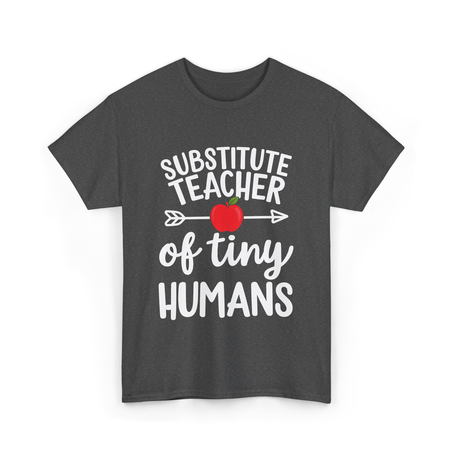 Substitute Teacher of Tiny Humans Teacher T-Shirt - Dark Heather