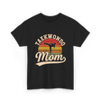 Taekwondo Mom Taekwondo Martial Arts T-Shirt - Black