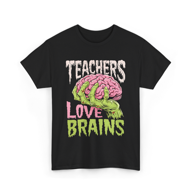 Teachers Love Brains Zombie T-Shirt - Black
