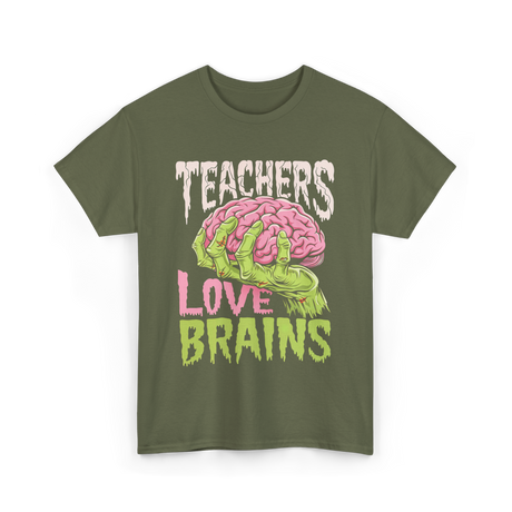 Teachers Love Brains Zombie T-Shirt - Military Green