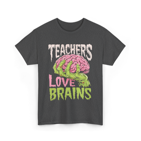 Teachers Love Brains Zombie T-Shirt - Dark Heather