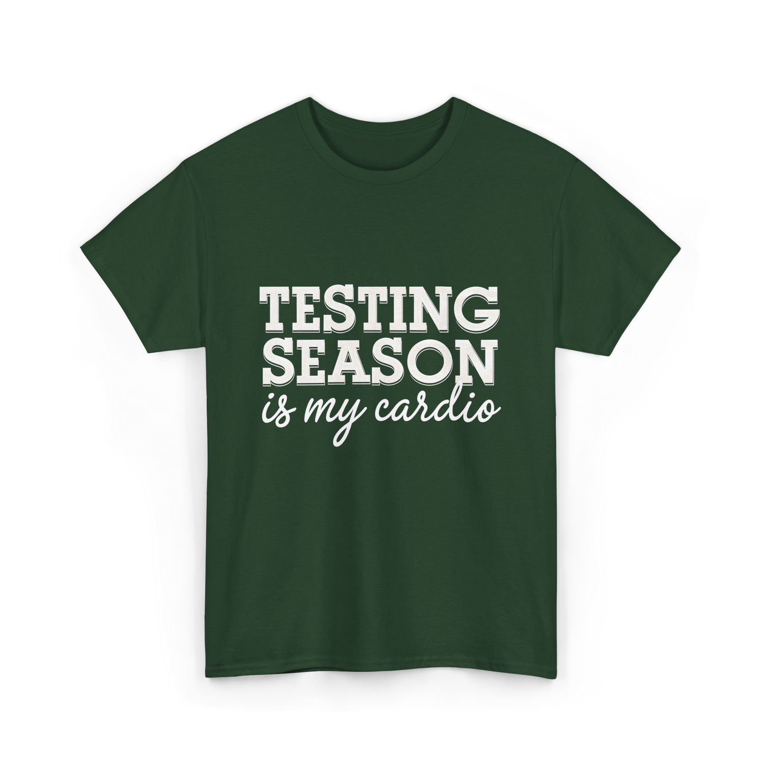 Testing Season Is My Cardio Education T-Shirt - Forest Green