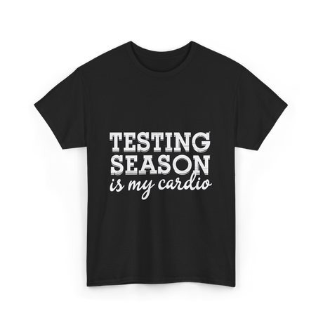 Testing Season is My Cardio T-Shirt - Black