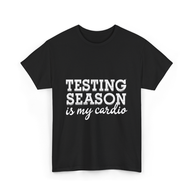 Testing Season is My Cardio T-Shirt - Black