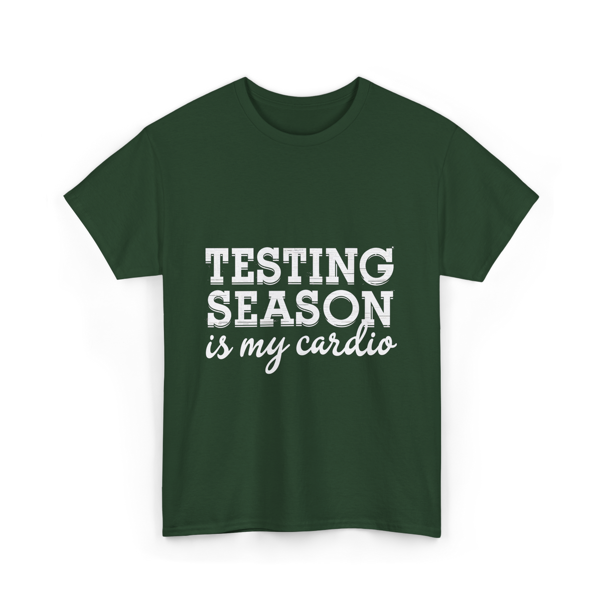 Testing Season is My Cardio T-Shirt - Forest Green