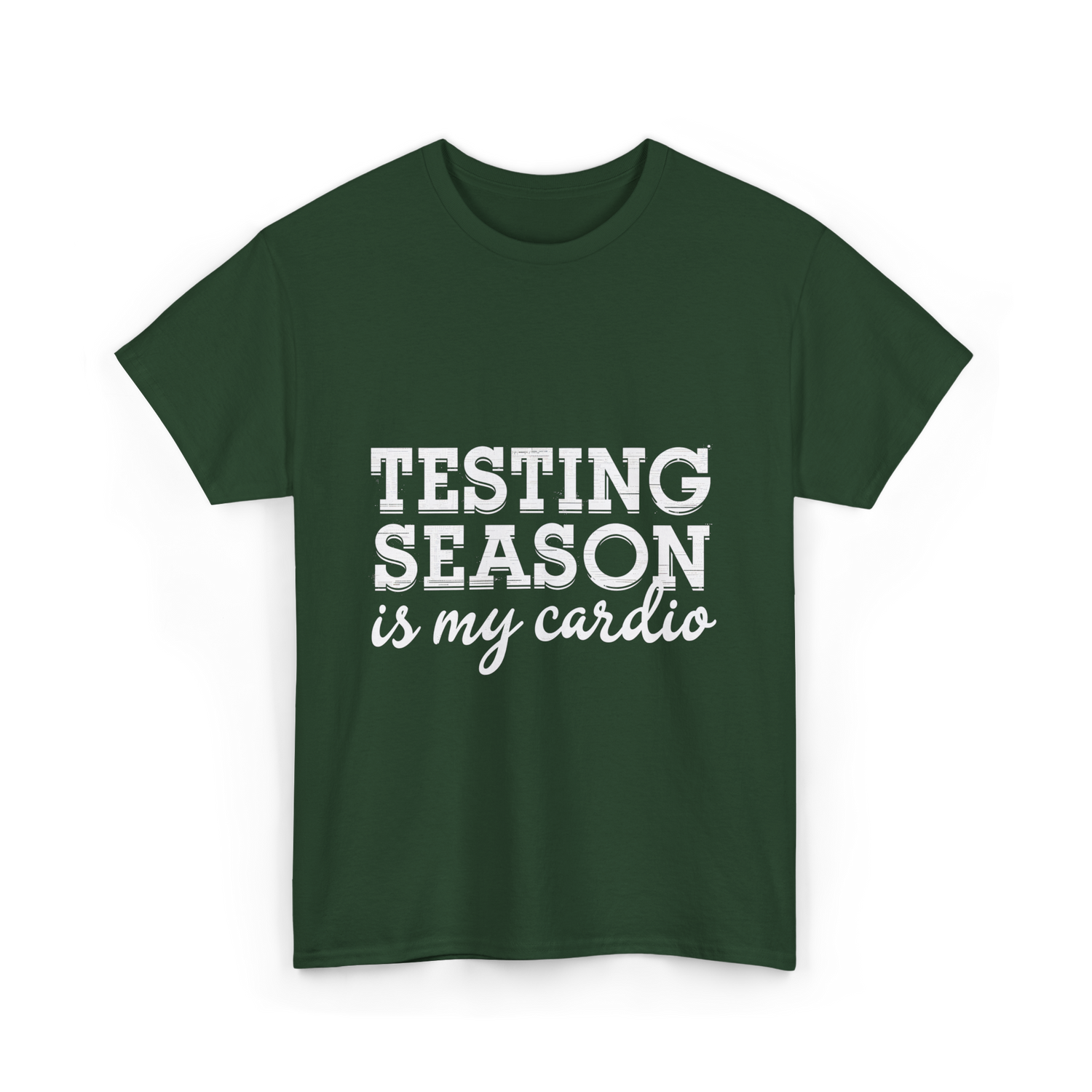 Testing Season is My Cardio T-Shirt - Forest Green