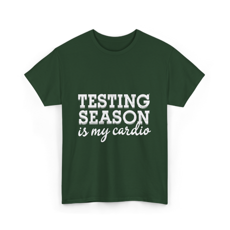 Testing Season is My Cardio T-Shirt - Forest Green