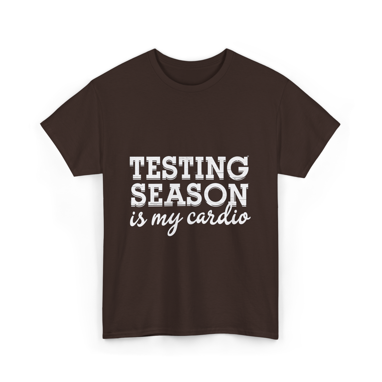 Testing Season is My Cardio T-Shirt - Dark Chocolate