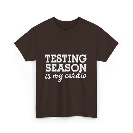 Testing Season is My Cardio T-Shirt - Dark Chocolate