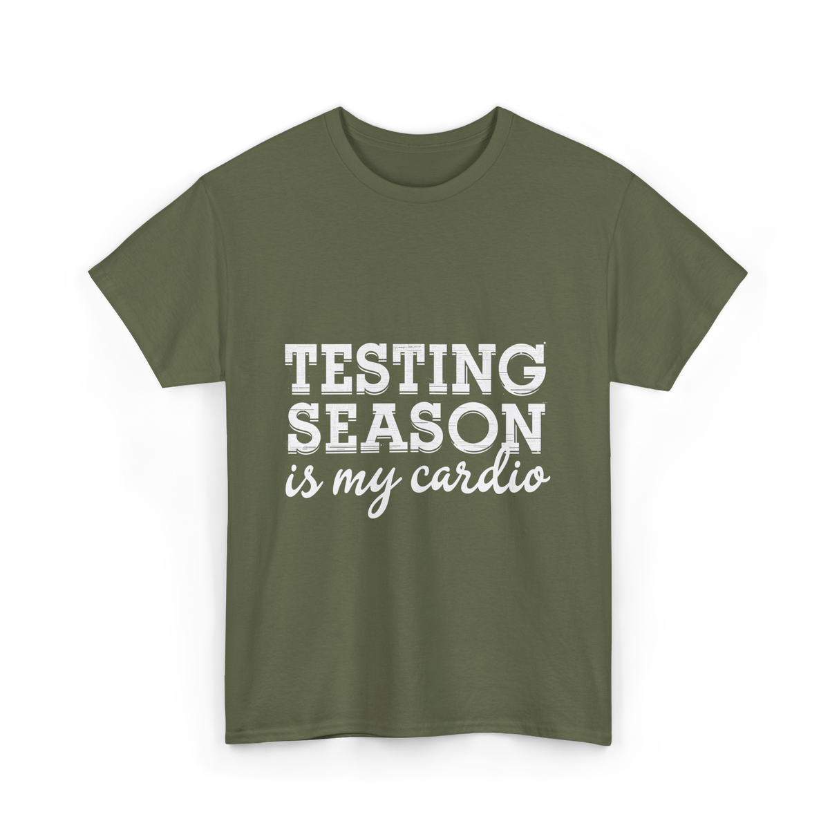Testing Season is My Cardio T-Shirt - Military Green
