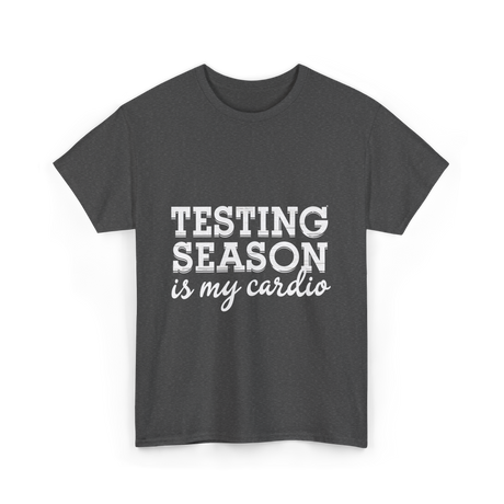 Testing Season is My Cardio T-Shirt - Dark Heather