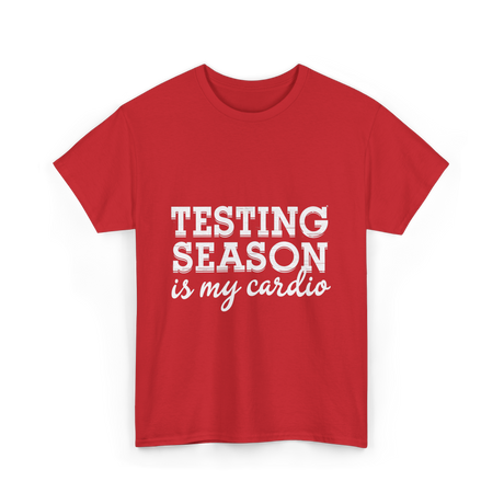Testing Season is My Cardio T-Shirt - Red