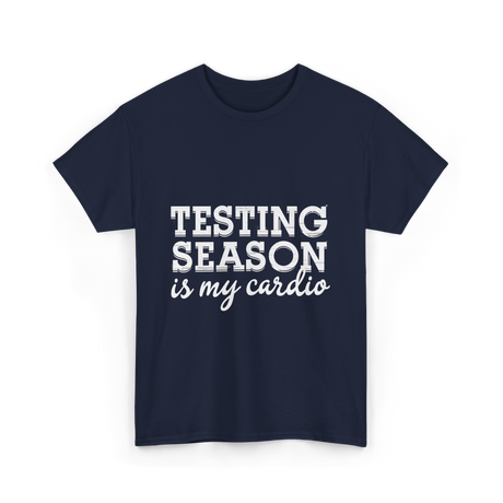 Testing Season is My Cardio T-Shirt - Navy