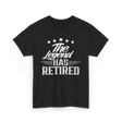 The Legend Has Retired Retirement T-Shirt - Black