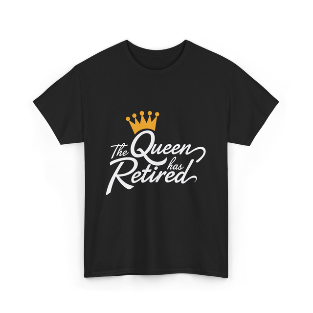 The Queen has Retired Retirement T-Shirt - Black