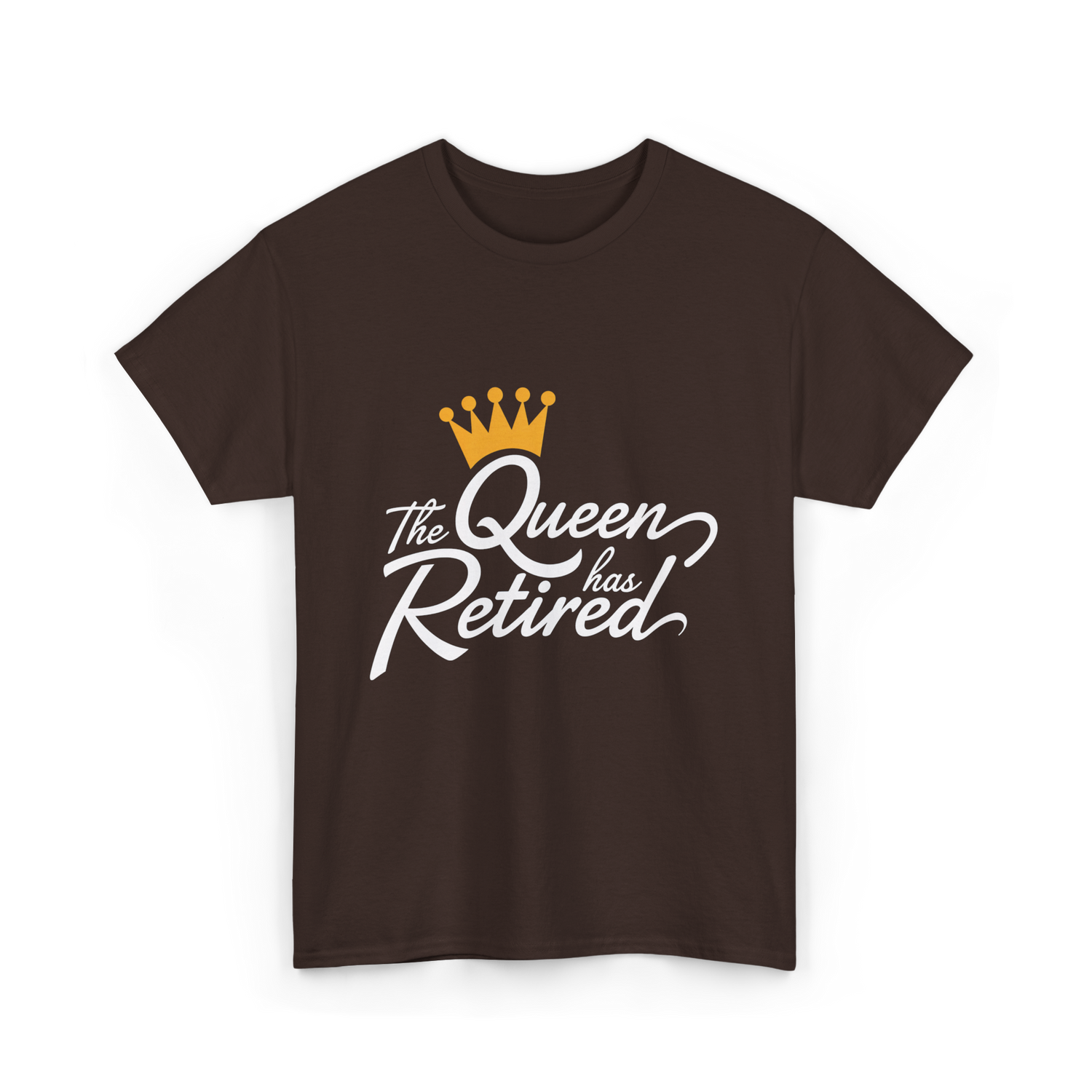 The Queen has Retired Retirement T-Shirt - Dark Chocolate