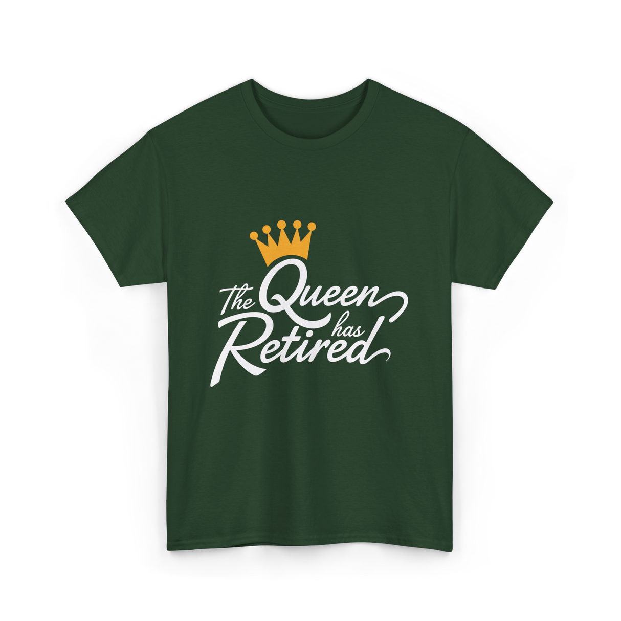 The Queen has Retired Retirement T-Shirt - Forest Green