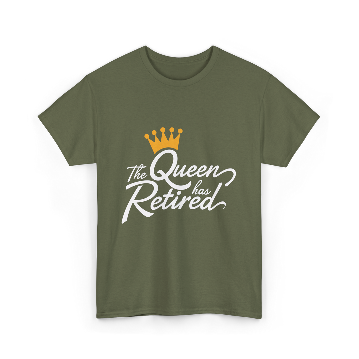 The Queen has Retired Retirement T-Shirt - Military Green
