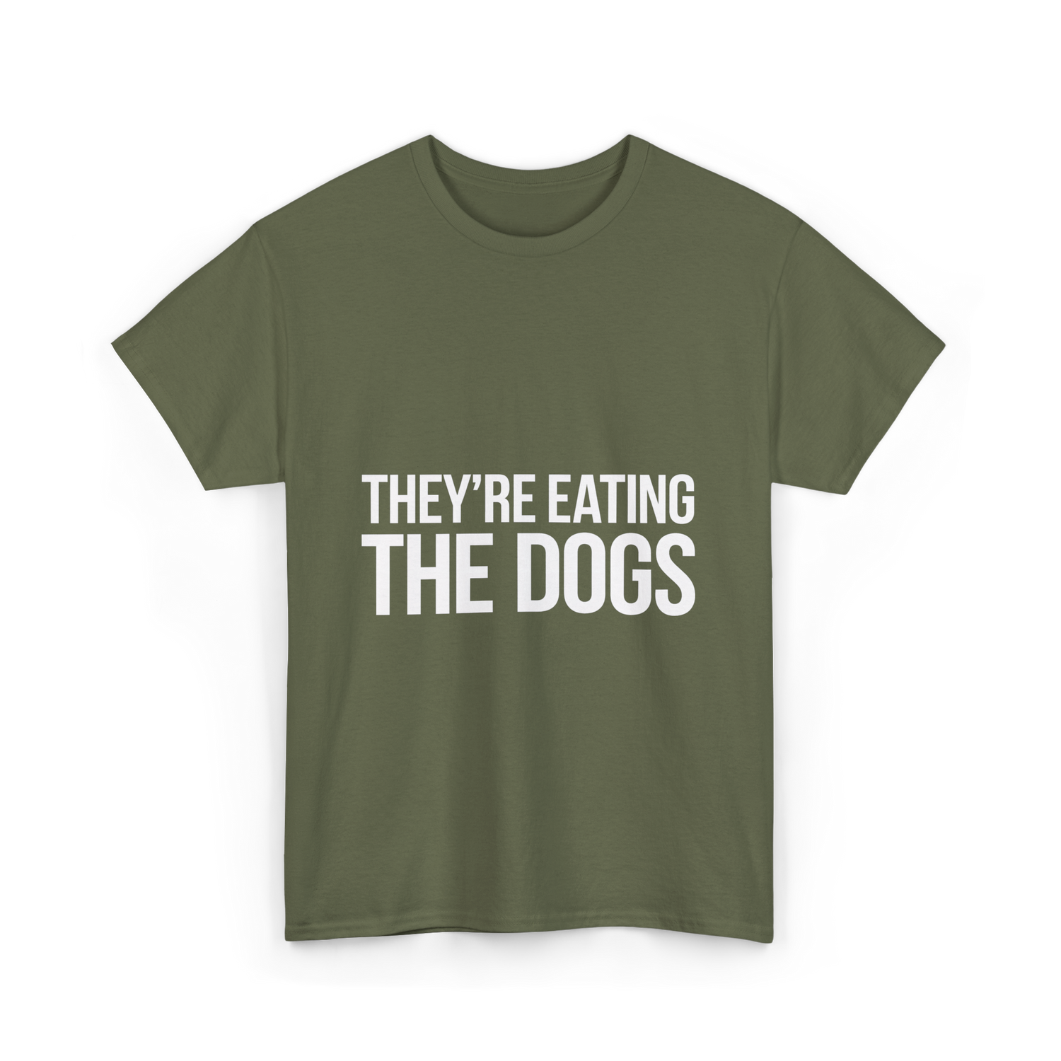 They're Eating The Dogs Dog Lovers T-Shirt - Military Green