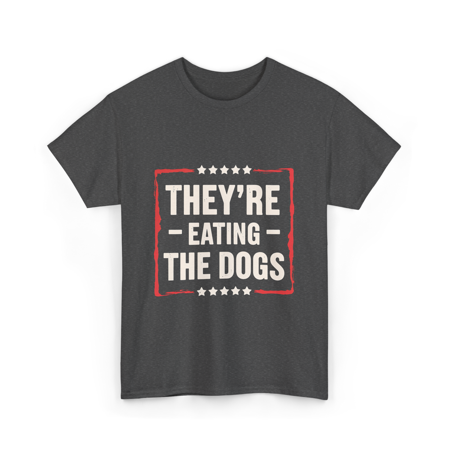 They're Eating The Dogs T-Shirt - Dark Heather