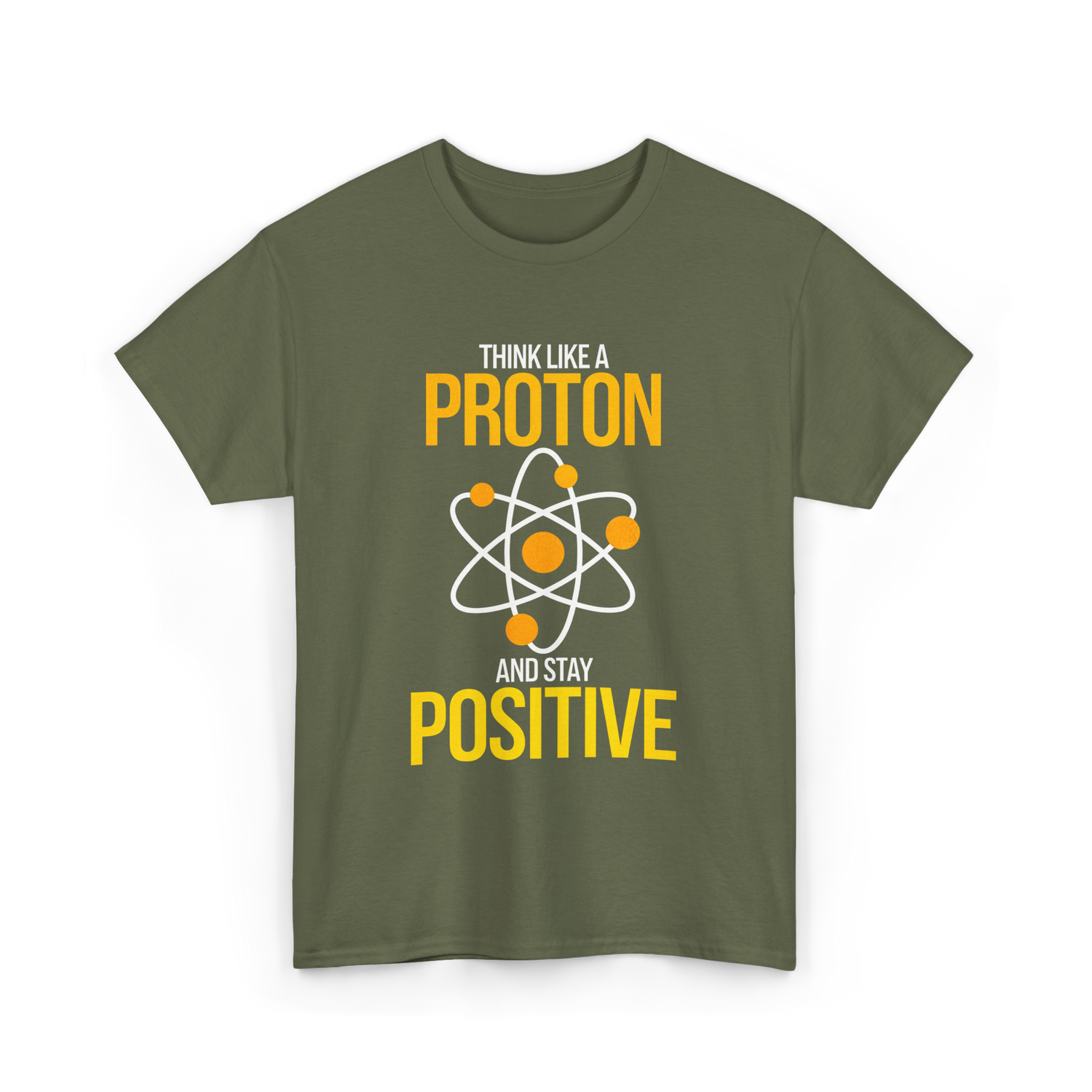 Think Like A Proton Positive Chemistry T-Shirt - Military Green