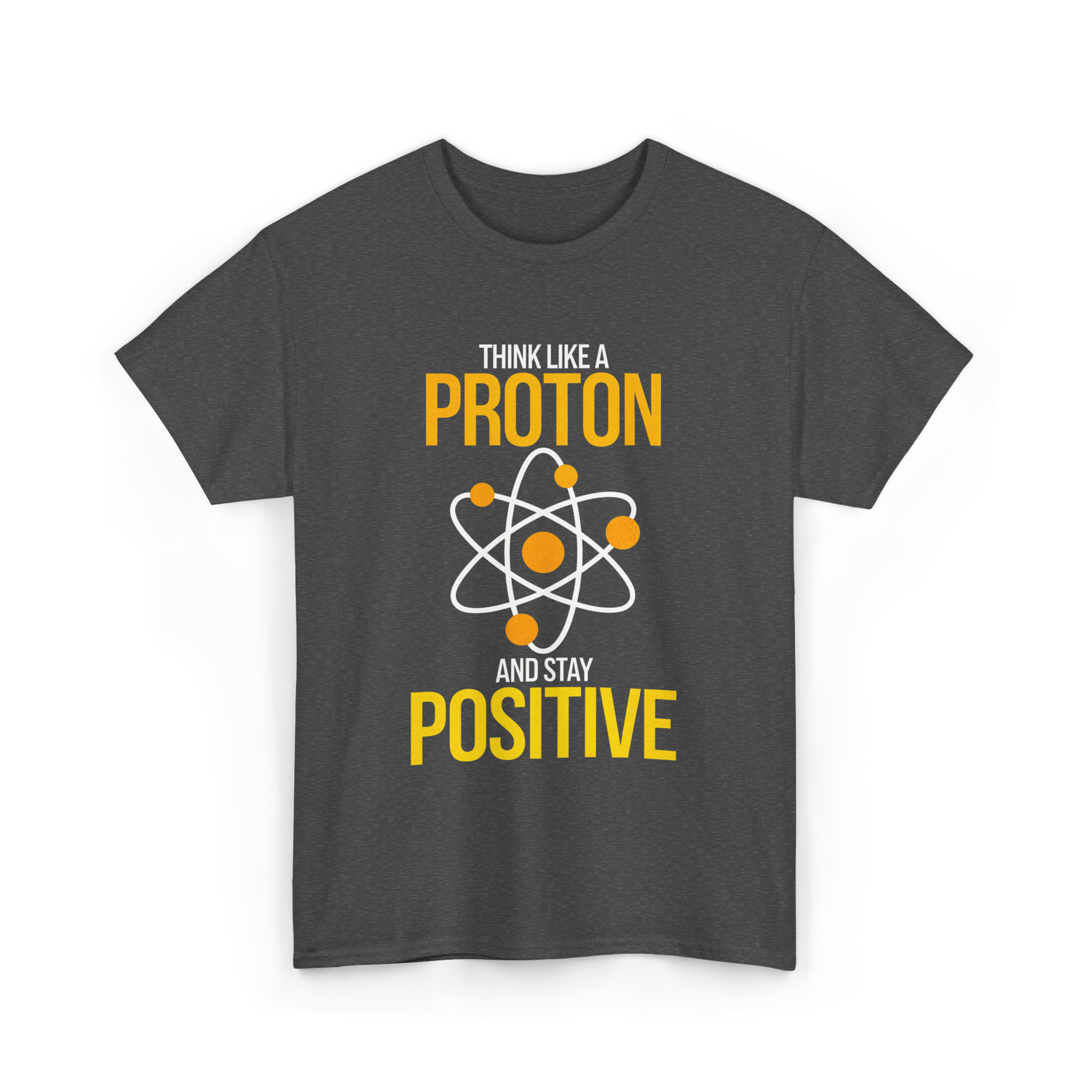 Think Like A Proton Positive Chemistry T-Shirt - Dark Heather
