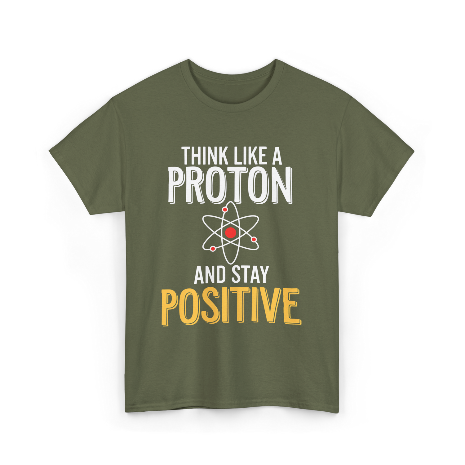 Think Like A Proton Science Positive T-Shirt - Military Green