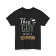This Guy Needs Bourbon T-Shirt - Black