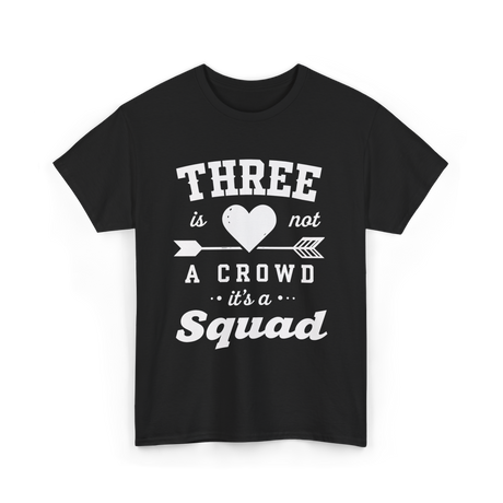 Three Is Not A Crowd Squad T-Shirt - Black