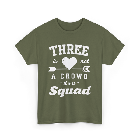 Three Is Not A Crowd Squad T-Shirt - Military Green