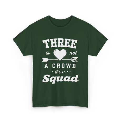 Three Is Not A Crowd Squad T-Shirt - Forest Green