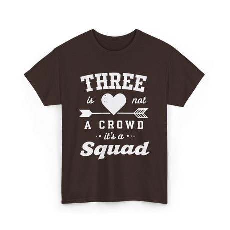 Three Is Not A Crowd Squad T-Shirt - Dark Chocolate