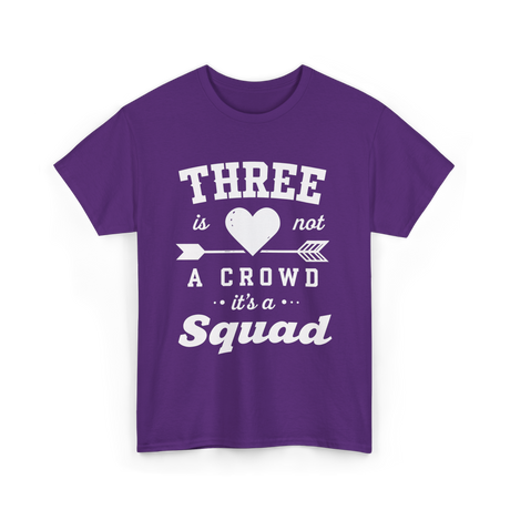 Three Is Not A Crowd Squad T-Shirt - Purple