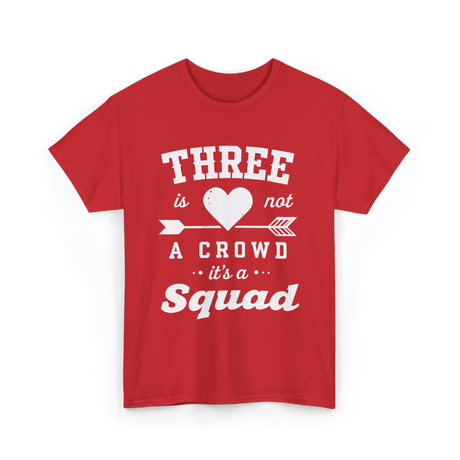 Three Is Not A Crowd Squad T-Shirt - Red