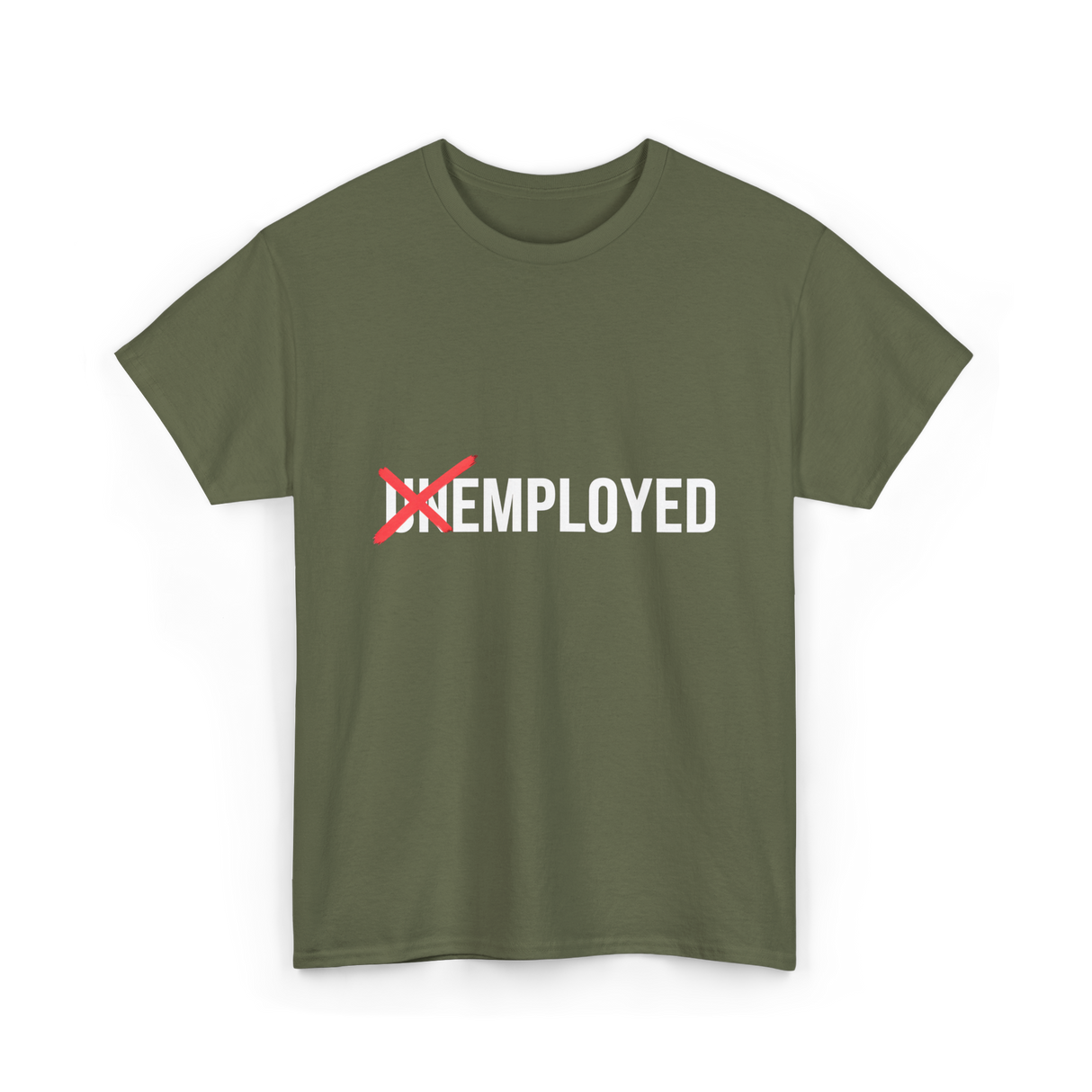 Unemployed No More Job Transition T-Shirt - Military Green