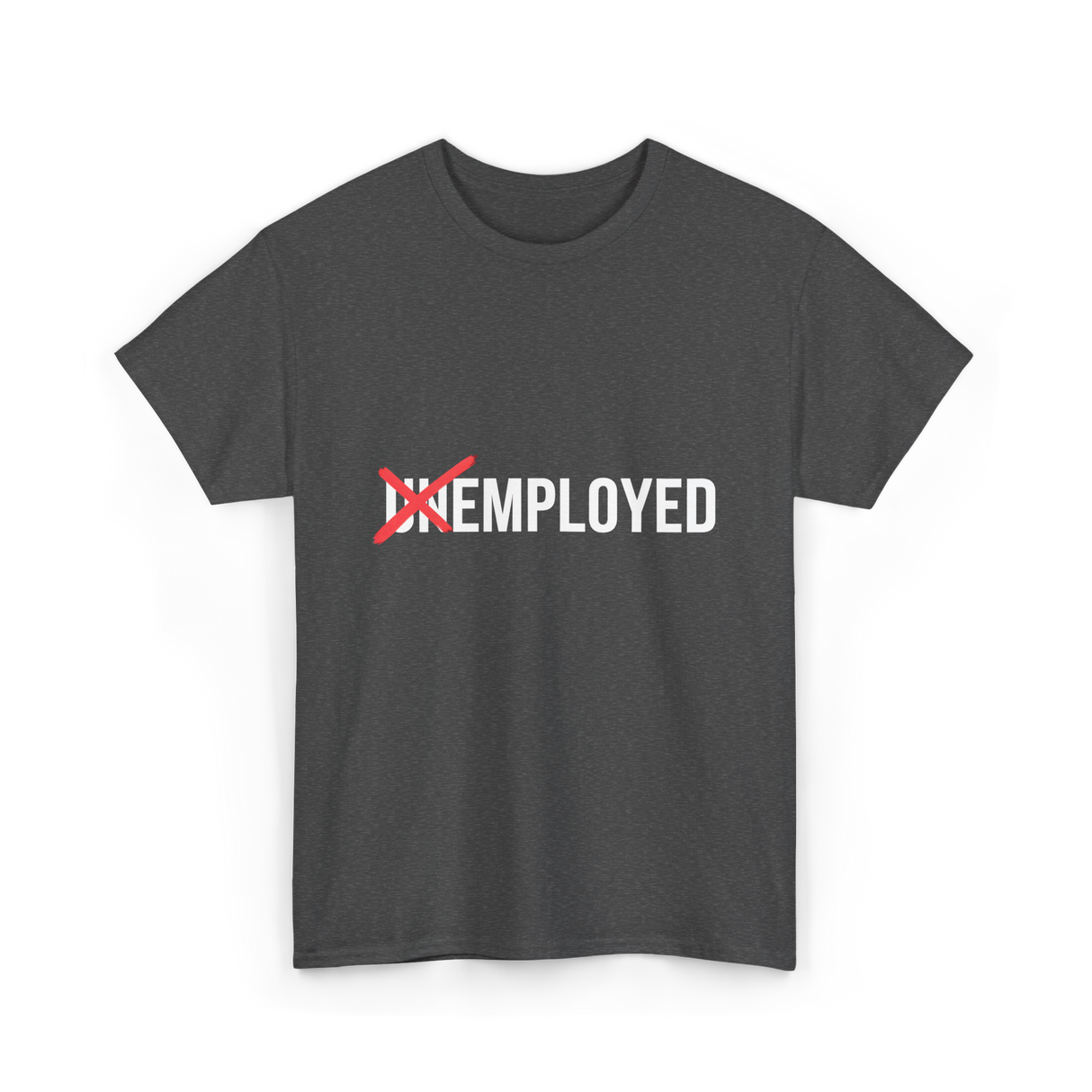 Unemployed No More Job Transition T-Shirt - Dark Heather