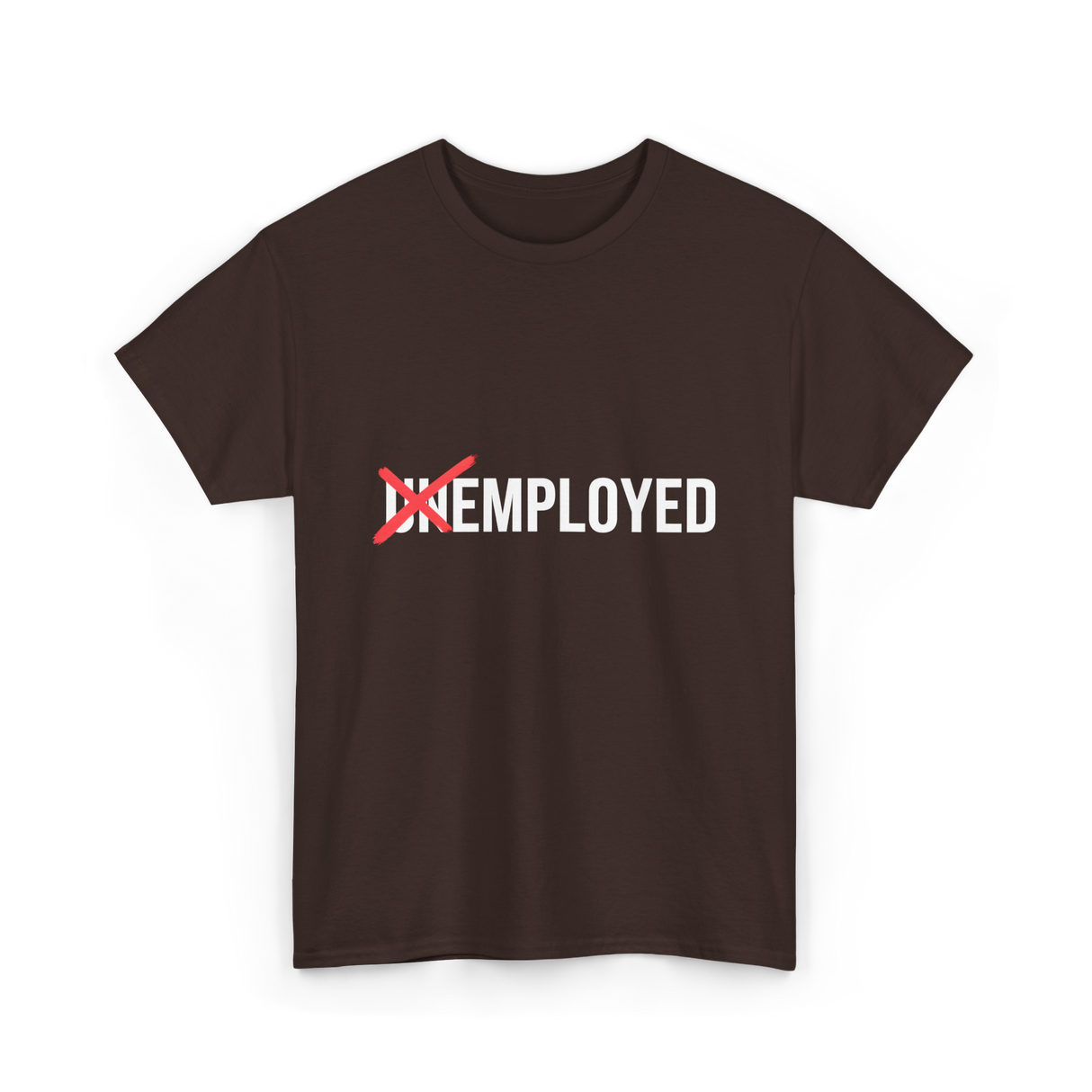 Unemployed No More Job Transition T-Shirt - Dark Chocolate