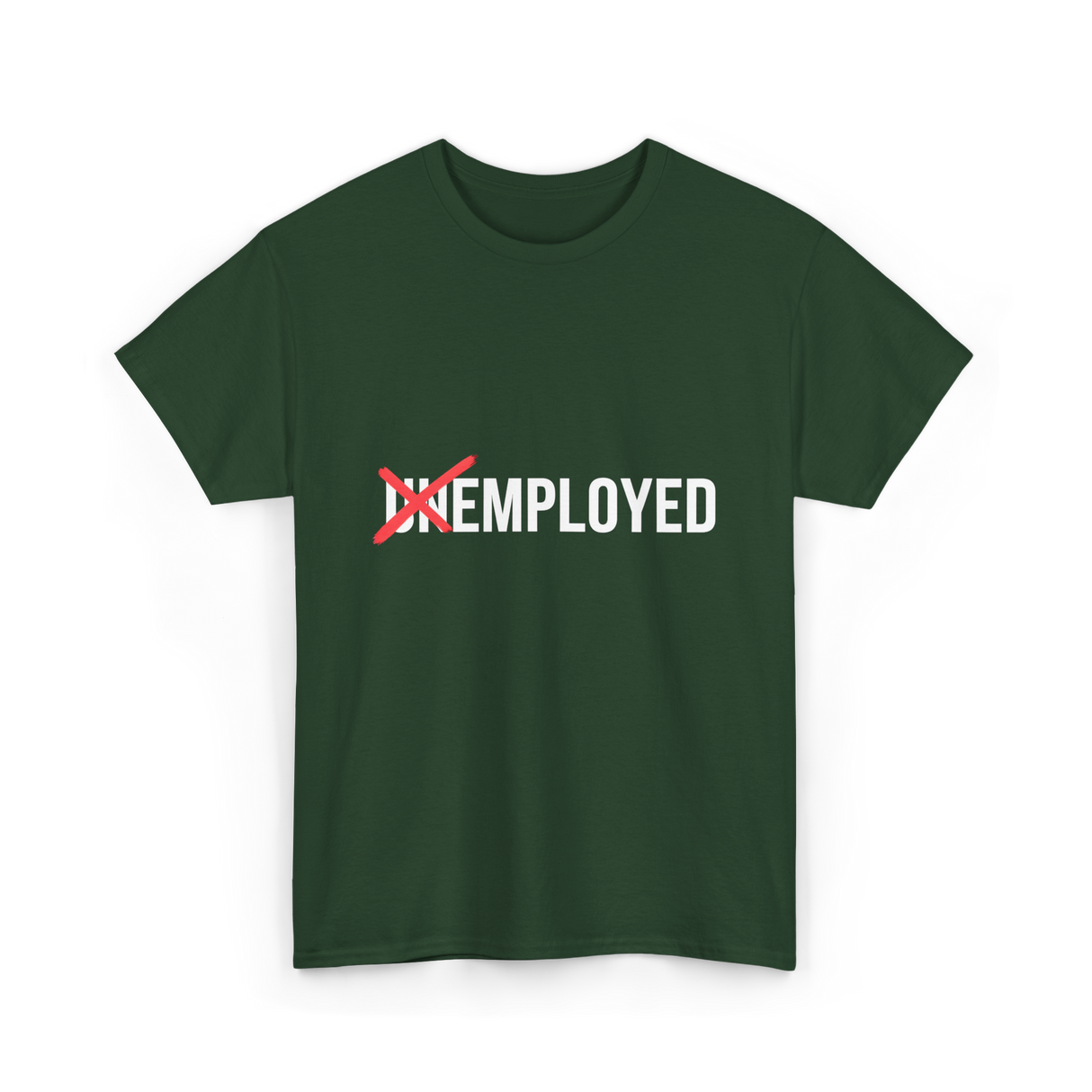 Unemployed No More Job Transition T-Shirt - Forest Green