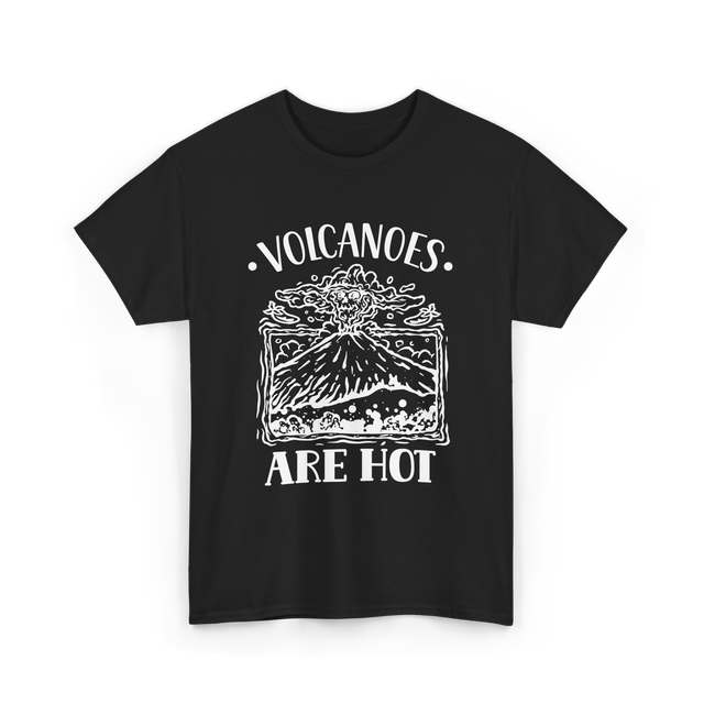 Volcanoes Are Hot Geology T-Shirt - Black