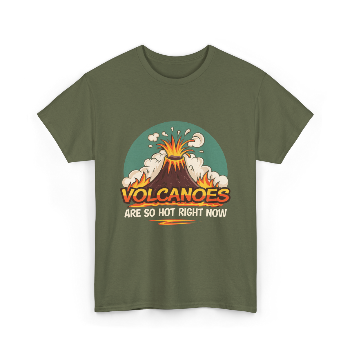 Volcanoes Are Hot Volcanoes T-Shirt - Military Green