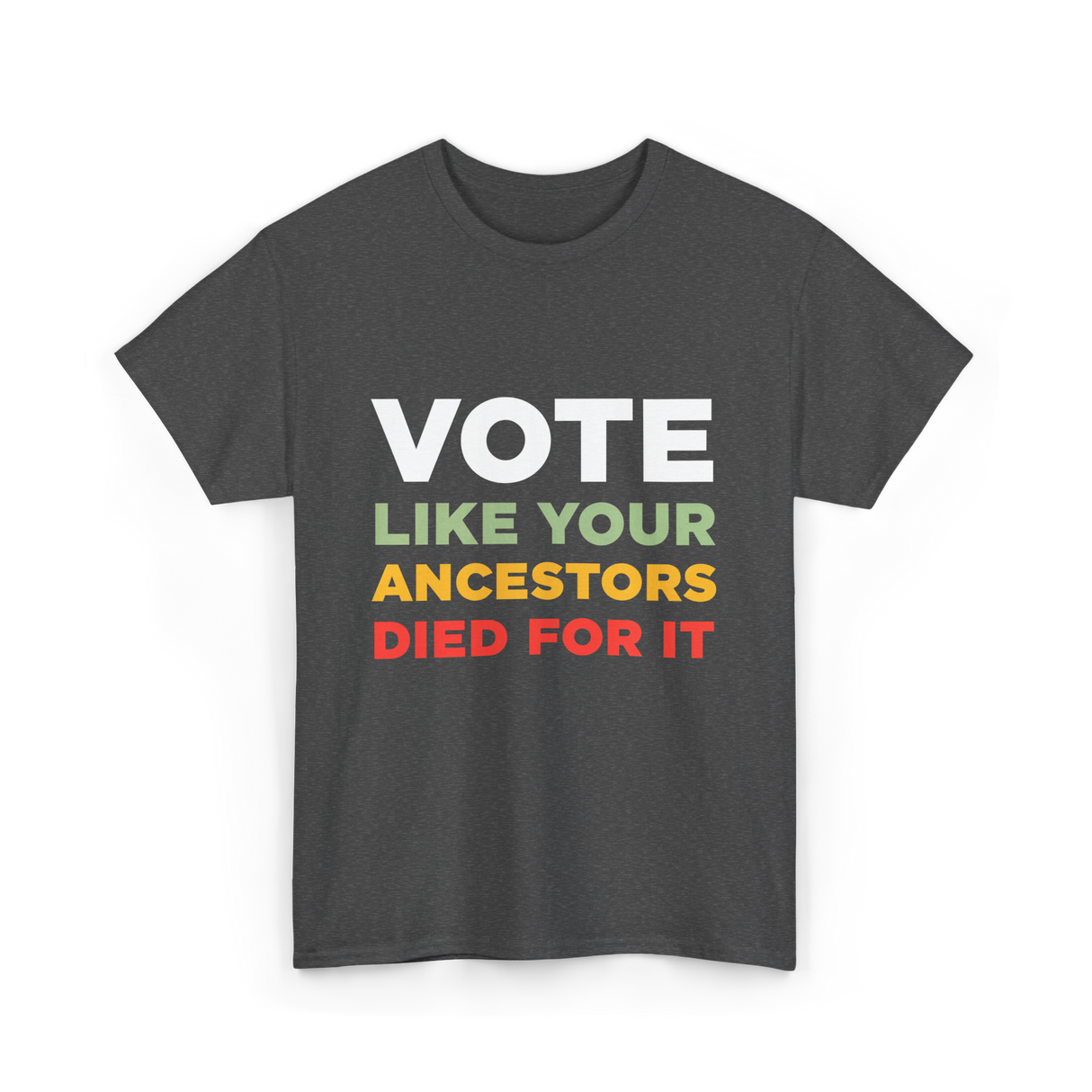 Vote Like Your Ancestors Voting T-Shirt - Dark Heather