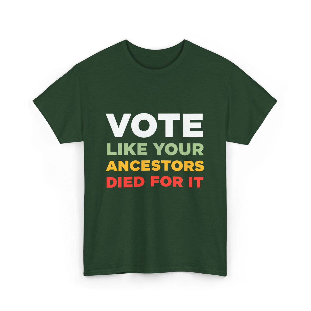 Vote Like Your Ancestors Voting T-Shirt - Forest Green