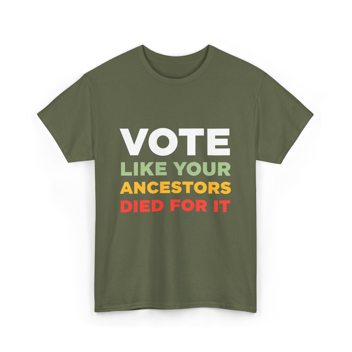 Vote Like Your Ancestors Voting T-Shirt - Military Green