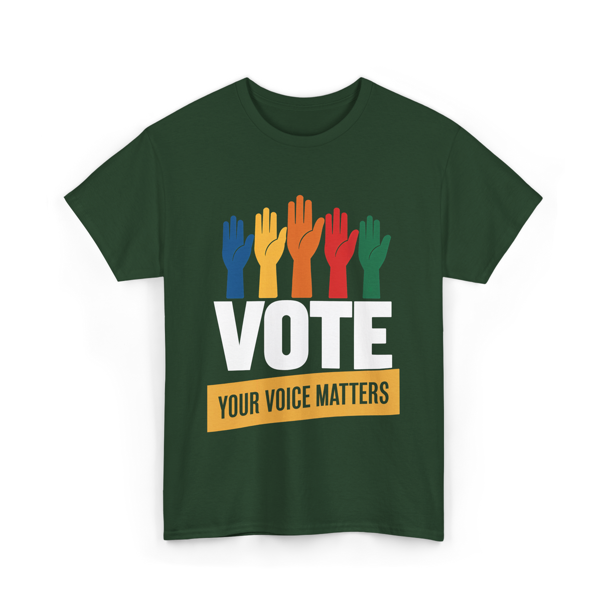 Vote Your Voice Matters Activism T-Shirt - Forest Green