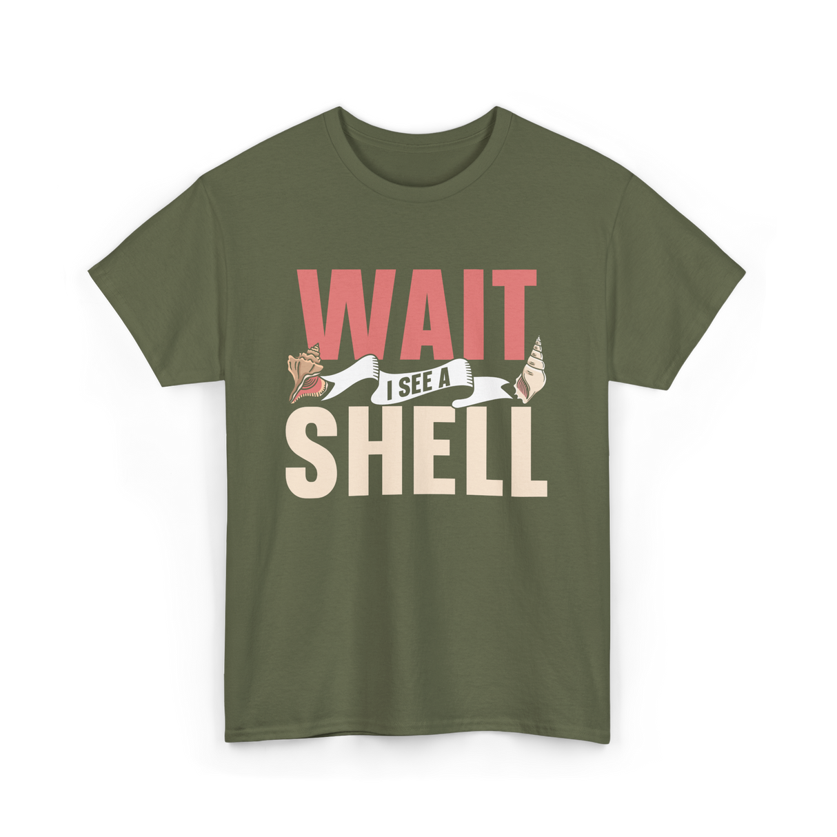 Wait I See A Shell Seashell T-Shirt - Military Green