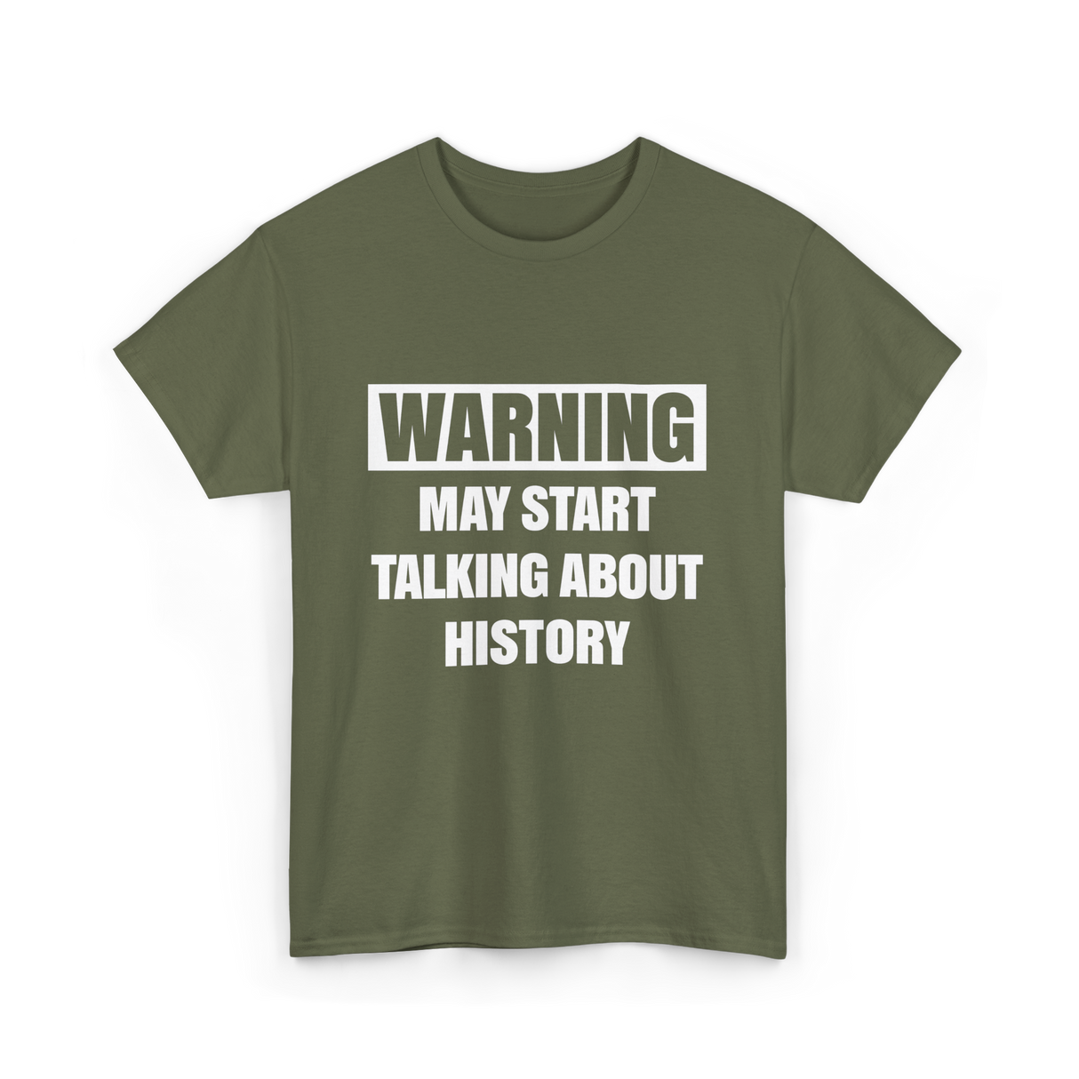 Warning May Start History T-Shirt - Military Green