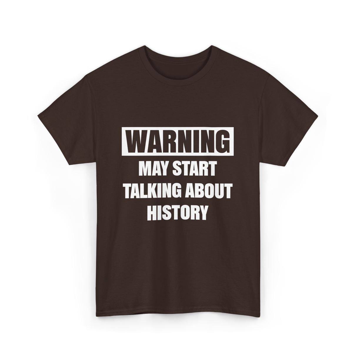 Warning May Start History T-Shirt - Dark Chocolate